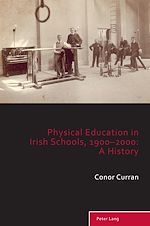 Télécharger le livre :  Physical Education in Irish Schools, 1900-2000: A History