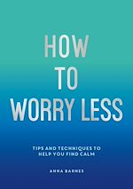 Télécharger le livre :  How To Worry Less
