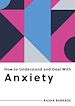 Télécharger le livre :  How to Understand and Deal with Anxiety