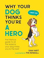 Télécharger le livre :  Why Your Dog Thinks You're a Hero