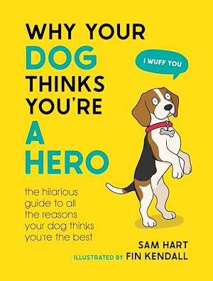 Téléchargez le livre :  Why Your Dog Thinks You're a Hero