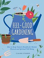 Télécharger le livre :  Feel-Good Gardening