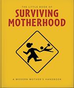 Télécharger le livre :  The Little Book of Surviving Motherhood