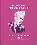 Télécharger le livre :  Moving Mountains: The Little Guide to Pink
