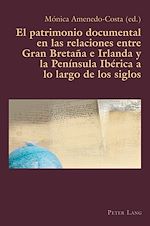 Télécharger le livre :  El patrimonio documental en las relaciones entre Gran Bretaña e Irlanda y la Península Ibérica a lo largo de los siglos