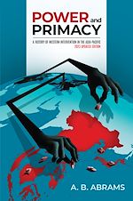 Télécharger le livre :  Power and Primacy: A History of Western Intervention in the Asia-Pacific
