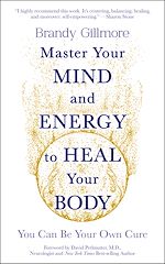 Télécharger le livre :  Master Your Mind and Energy to Heal Your Body