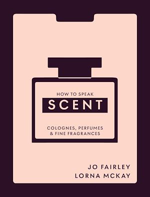 Téléchargez le livre :  How to Speak Scent