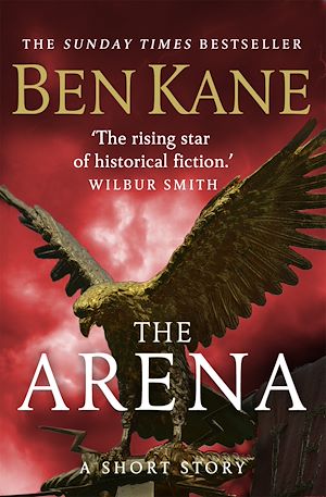 Download the eBook: The Arena (A gripping short story in the bestselling Eagles of Rome series)
