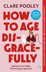 Download this eBook How to Age Disgracefully
