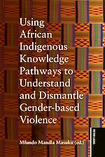 Download this eBook Using African Indigenous Knowledge Pathways to Understand and Dismantle Gender-based Violence