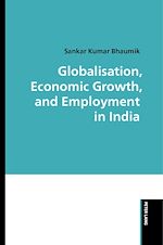 Download this eBook Globalisation, Economic Growth, and Employment in India