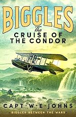Télécharger le livre :  Biggles: The Cruise of the Condor