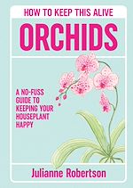 Download this eBook Orchids: How to Keep This Alive