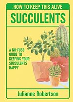 Download this eBook Succulents: How to Keep This Alive