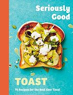 Télécharger le livre :  Seriously Good Toast