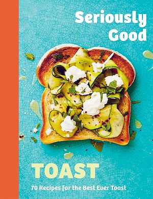 Download the eBook: Seriously Good Toast