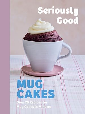 Téléchargez le livre :  Seriously Good Mug Cakes