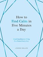 Télécharger le livre :  How to Find Calm in Five Minutes a Day