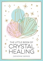 Télécharger le livre :  The Little Book of Crystal Healing