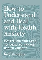 Télécharger le livre :  How to Understand and Deal with Health Anxiety