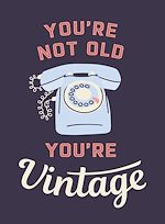 Télécharger le livre :  You're Not Old, You're Vintage