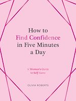 Télécharger le livre :  How to Find Confidence in Five Minutes a Day