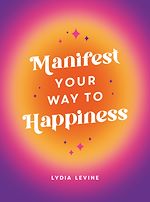 Télécharger le livre :  Manifest Your Way to Happiness