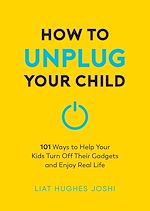Download this eBook How to Unplug Your Child NEW EDITION