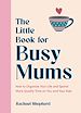 Télécharger le livre :  The Little Book for Busy Mums
