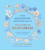 Télécharger le livre :  The Hedgerow Apothecary's Field Guide to Wildflowers