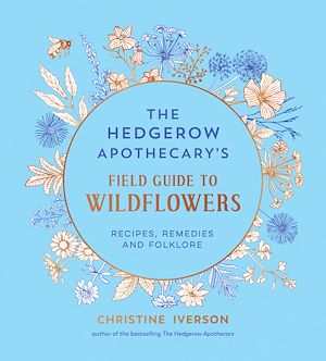 Téléchargez le livre :  The Hedgerow Apothecary's Field Guide to Wildflowers