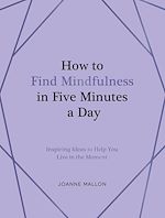 Download this eBook How to Find Mindfulness in Five Minutes a Day
