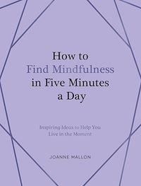 Download this ebook How to Find Mindfulness in Five Minutes a Day