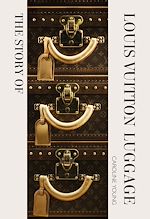 Télécharger le livre :  The Story of Louis Vuitton Luggage
