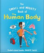Télécharger le livre :  The Small and Mighty Book of the Human Body