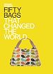Télécharger le livre :  Fifty Bags that Changed the World