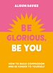 Télécharger le livre :  Be Glorious, Be You