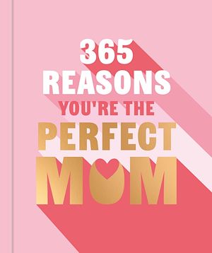 Téléchargez le livre :  365 Reasons You're the Perfect Mum