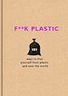 Télécharger le livre :  F**k Plastic