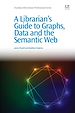 Télécharger le livre :  A Librarian's Guide to Graphs, Data and the Semantic Web