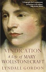 Télécharger le livre :  Vindication: A Life Of Mary Wollstonecraft