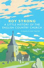 Download this eBook A Little History Of The English Country Church