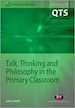 Télécharger le livre :  Talk, Thinking and Philosophy in the Primary Classroom