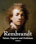 Télécharger le livre :  Rembrandt - Painter, Engraver and Draftsman - Volume 1