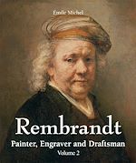 Télécharger le livre :  Rembrandt - Painter, Engraver and Draftsman - Volume 2