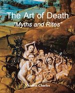 Télécharger le livre :  The Art of Death. Myths and Rites