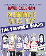 Télécharger le livre :  Parenting is Child's Play: The Teenage Years