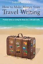 Download this eBook How to Make Money From Travel Writing