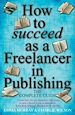 Télécharger le livre :  How To Succeed As A Freelancer In Publishing